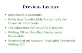 Previous Lecture Uncollectible Accounts Reflecting Uncollectible Accounts in the Financial Statements The Allowance for Doubtful Accounts Writing Off an.