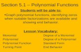 Section 5.1 – Polynomial Functions Students will be able to: Graph polynomial functions, identifying zeros when suitable factorizations are available and.