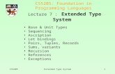 CS5205Extended Type System1 CS5205: Foundation in Programming Languages Lecture 7 : Extended Type System Base & Unit Types Sequencing Ascription Let bindings.