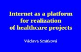 Internet as a platform for realization of healthcare projects Václava Smitková.
