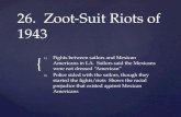 { 26. Zoot-Suit Riots of 1943 1) 1) Fights between sailors and Mexican Americans in LA. Sailors said the Mexicans were not dressed “American” 2) 2) Police.