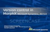 Version control in MorphX Microsoft Dynamics TM AX 5.0 Michael Fruergaard Pontoppidan Developer and Partner Tools – Microsoft Dynamics AX TM Microsoft.
