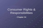 1 Consumer Rights & Responsibilities Chapter 34. 2 Consumer Rights 6 Basic consumer rights: 1. Right to Safety Not face undo risk Not face undo risk 2.