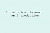 Sociological Research An Introduction 1. 2 Sociological Research Topics Sociologists: – Study the influence that society has on people’s attitudes and.