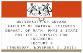 UNIVERSITY OF GUYANA FACULTY OF NATURAL SCIENCES DEPART. OF MATH, PHYS & STATS PHY 110 – PHYSICS FOR ENGINEERS LECTURE 9 (THURSDAY, NOVEMBER 3, 2011) 1.