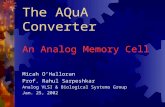 The AQuA Converter An Analog Memory Cell Micah O’Halloran Prof. Rahul Sarpeshkar Analog VLSI & Biological Systems Group Jan. 25, 2002.