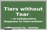 Tiers without Tear … ---A Collaborative Response to Intervention! Presented by: Heather Bauer Ridge Wood Elementary, Northville Public Schools.