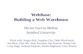 WebBase: Building a Web Warehouse Hector Garcia-Molina Stanford University Work with: Sergey Brin, Junghoo Cho, Taher Haveliwala, Jun Hirai, Glen Jeh,