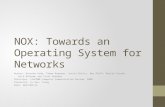 NOX: Towards an Operating System for Networks Author: Natasha Gude, Teemu Koponen, Justin Pettit, Ben Pfaff, Martín Casado, Nick McKeown and Scott Shenker.