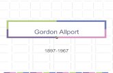 Gordon Allport 1897-1967. Biography Born in Montezuma, Indiana in 1897 Youngest of four boys. Mother was a teacher Father was a salesman turned doctor.