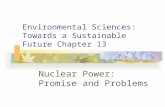 Environmental Sciences: Towards a Sustainable Future Chapter 13 Nuclear Power: Promise and Problems.