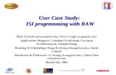 User Case Study: ISI programming with RAW Matt French Steve Crago Application Mappers: Lakshmi Srinivasan, Lavanya Swetharanyan,