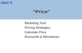 “Price” Marketing Tool Pricing Strategies Calculate Price Discounts & Allowances Unit 5.
