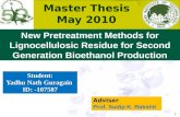 Master Thesis May 2010 New Pretreatment Methods for Lignocellulosic Residue for Second Generation Bioethanol Production Student: Yadhu Nath Guragain ID: