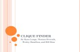 CLIQUE FINDER By Ryan Lange, Thomas Dvornik, Wesley Hamilton, and Bill Hess.