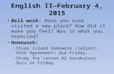 English II—February 4, 2015 Bell work: Have you ever visited a new place? How did it make you feel? Was it what you expected? Homework: – Study Island.