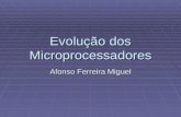 Evolução dos Microprocessadores Afonso Ferreira Miguel.