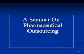 1 A Seminar On Pharmaceutical Outsourcing A Seminar On Pharmaceutical Outsourcing.