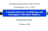 Considerations for Establishing and Managing A Metadata Registry Phong Ngo (SAIC) February, 1999 Metadata Registration Open Forum Washington, D.C., USA.