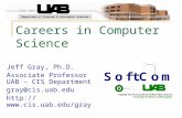 Careers in Computer Science Jeff Gray, Ph.D. Associate Professor UAB – CIS Department
