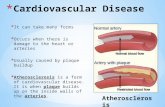 * It can take many forms * Occurs when there is damage to the heart or arteries * Usually caused by plaque buildup * Atherosclerosis is a form of cardiovascular.