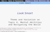 Look Smart © Copyright 2006 Allyn & Bacon Mayer’s Personality: A Systems Approach Part 2: Parts of PersonalityChapter 6: Mental Abilities and… Look Smart.