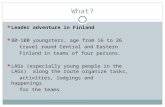 What? Leader adventure in Finland 80-100 youngsters, age from 16 to 26 travel round Central and Eastern Finland in teams of four persons. LAGs (especially.