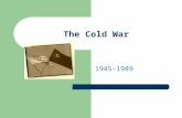 The Cold War 1945-1989. What is the Cold War? The Cold War was a strategic and political struggle between the United States and the Soviet Union. The.