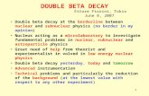 1 DOUBLE BETA DECAY Double beta decay at the borderline between nuclear and subnuclear physics (no border in my opinion) Nucleus acting as a microlaboratory.