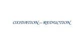 OXIDATION – REDUCTION. Oxidation-Reduction Reactions The term oxidation was originally used to describe reactions in which an element combines with oxygen.