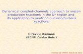 Dynamical coupled-channels approach to meson production reactions in the N* region and its application to neutrino-nucleon/nucleus reactions Hiroyuki Kamano.