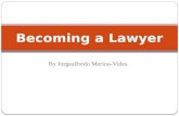 By Jorgealfredo Merino-Vides Becoming a Lawyer. Table Of Contents I. Academic Requirements II. What Makes a Good Lawyer? III. An Excellent Option IV.