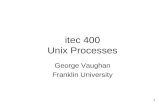 1 itec 400 Unix Processes George Vaughan Franklin University.