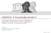 UNESCO: A Knowledge Broker? Castries - 2004 - 1 UNESCO: A Knowledge Broker? Training Workshop for Documentalists of National Commissions of the Caribbean.