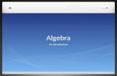 Algebra An Introduction. The History of Algebra The history of algebra began In Ancient Egypt and Babylon where basic equations were first solved. Our.