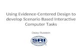 Using Evidence-Centered Design to develop Scenario Based Interactive Computer Tasks Daisy Rutstein.