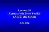 Lecture 08 Abstract Windows Toolkit (AWT) and Swing Jaeki Song.