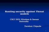 1 Routing security against Threat models CSCI 5931 Wireless & Sensor Networks CSCI 5931 Wireless & Sensor Networks Darshan Chipade.