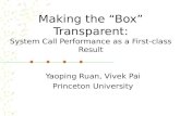 Making the “Box” Transparent: System Call Performance as a First-class Result Yaoping Ruan, Vivek Pai Princeton University.