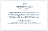 High-Performance Simulations of Coherent Synchrotron Radiation on Multicore GPU and CPU Platforms Balša Terzić, PhD Department of Physics, Old Dominion.