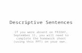 Descriptive Sentences If you were absent on FRIDAY, September 11, you will need to complete the homework sheet (using this PPT) on your own.