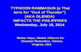 TYPHOON RAMMASUN (a Thai term for God of Thunder) (AKA GLENDA) IMPACTS THE PHILIPPINES Wednesday, July 16, 2014 Walter Hays, Global Alliance for Disaster.