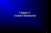 1 Chapter 5 Control Statements. 2 Objectives F To understand the flow of control in selection and loop statements. F To use Boolean expressions to control.