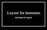 Layout for dummies Dummies for layout. Start with a blank dummy There is a dummy (in Word) on the server. You can print out as many as you need.