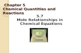 Chapter 5 Chemical Quantities and Reactions Chapter 5 Chemical Quantities and Reactions 5.7 Mole Relationships in Chemical Equations 1.