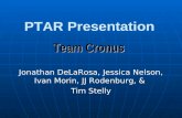 PTAR Presentation Jonathan DeLaRosa, Jessica Nelson, Ivan Morin, JJ Rodenburg, & Tim Stelly Team Cronus.