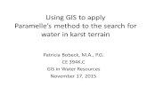 Using GIS to apply Paramelle’s method to the search for water in karst terrain Patricia Bobeck, M.A., P.G. CE 394K.C GIS in Water Resources November 17,