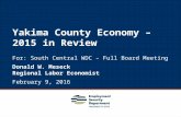 1 For: South Central WDC – Full Board Meeting Donald W. Meseck Regional Labor Economist February 9, 2016 Yakima County Economy – 2015 in Review.
