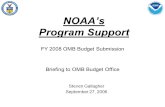 NOAA’s Program Support FY 2008 OMB Budget Submission Briefing to OMB Budget Office Steven Gallagher September 27, 2006.