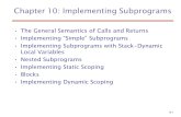 10-1 Chapter 10: Implementing Subprograms The General Semantics of Calls and Returns Implementing “Simple” Subprograms Implementing Subprograms with Stack-Dynamic.